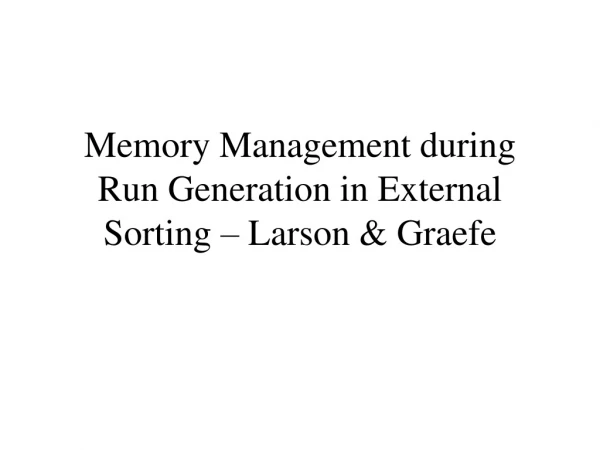 Memory Management during Run Generation in External Sorting – Larson &amp; Graefe