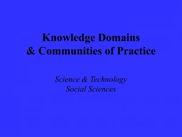 Knowledge Domains  &amp; Communities of Practice