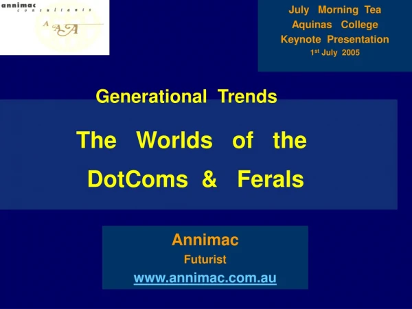 Generational  Trends   The   Worlds   of   the               DotComs  &amp;   Ferals