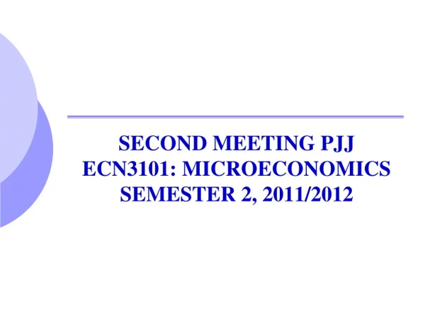 SECOND MEETING PJJ  ECN3101: MICROECONOMICS SEMESTER 2, 2011/2012