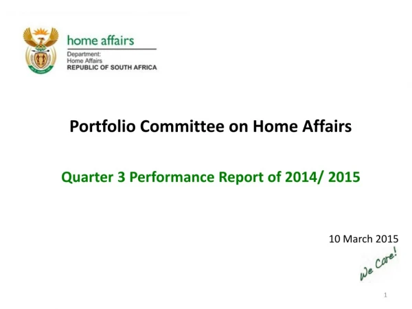 Portfolio Committee on Home Affairs Quarter 3 Performance Report of 2014/ 2015 10 March 2015