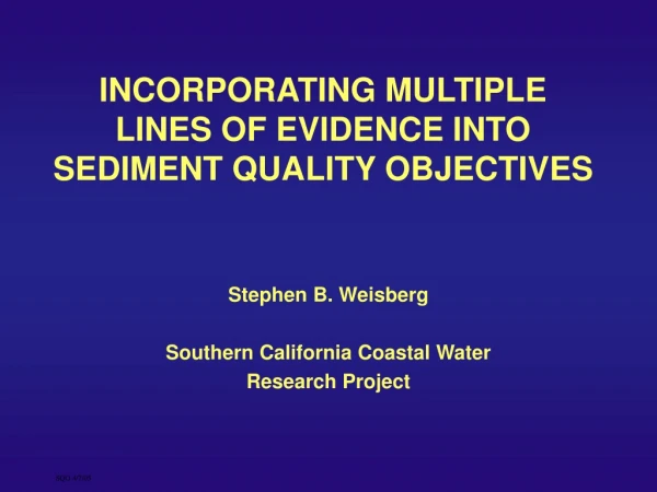 INCORPORATING MULTIPLE LINES OF EVIDENCE INTO SEDIMENT QUALITY OBJECTIVES