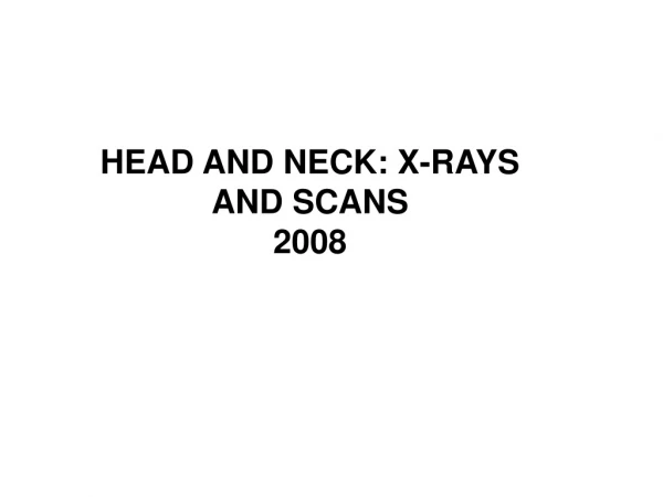 HEAD AND NECK: X-RAYS AND SCANS 2008