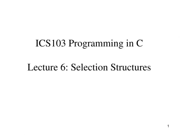 ICS103 Programming in C Lecture 6: Selection Structures