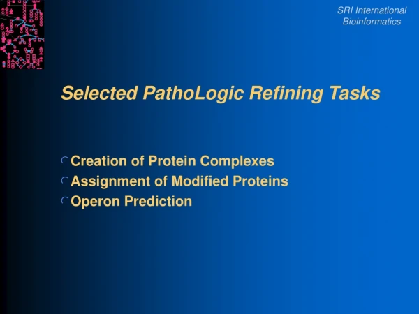 Selected PathoLogic Refining Tasks