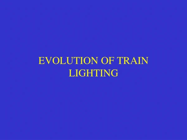EVOLUTION OF TRAIN LIGHTING
