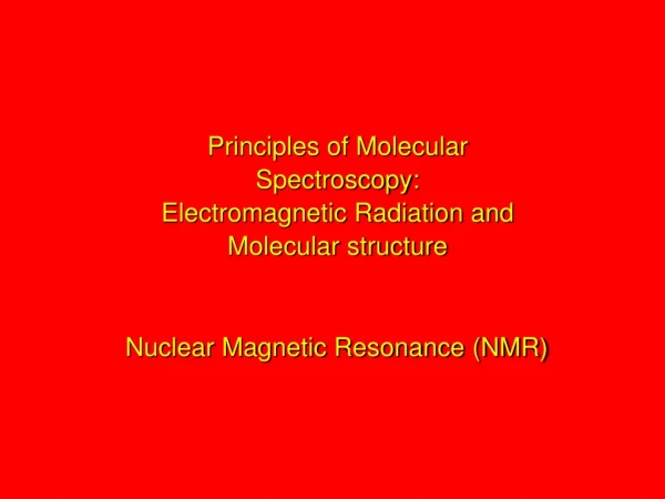 Principles of Molecular  Spectroscopy: Electromagnetic Radiation and  Molecular structure