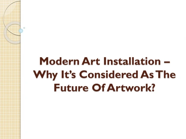 Modern Art Installation– Why It’s Considered As The Future Of Artwork?