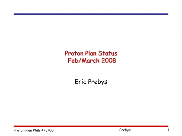 Proton Plan Status  Feb/March 2008