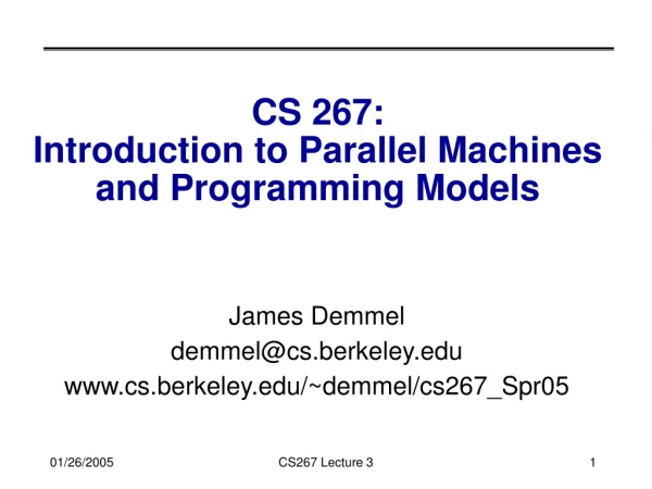 CS 267:  Introduction to Parallel Machines and Programming Models