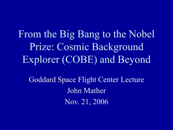 From the Big Bang to the Nobel Prize: Cosmic Background Explorer (COBE) and Beyond