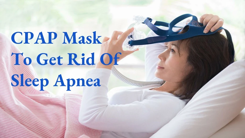 cpap mask to get rid of sleep apnea