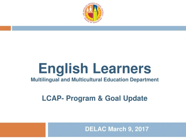 English Learners Multilingual and Multicultural Education Department LCAP- Program &amp; Goal Update