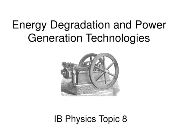 Energy Degradation and Power Generation Technologies