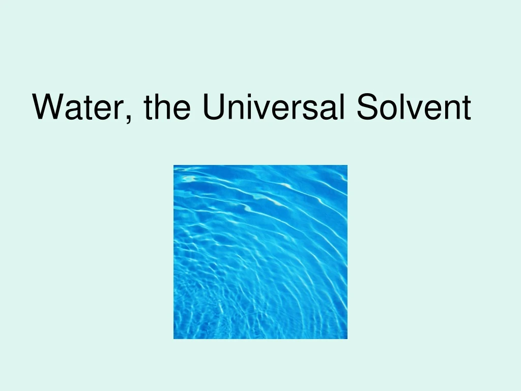 water the universal solvent