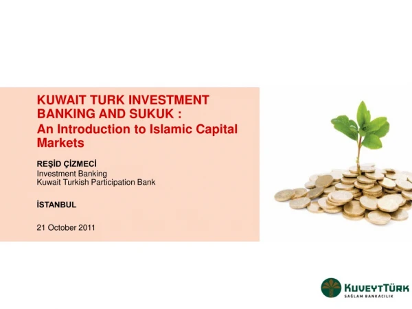 K UWAIT  T URK  INVESTMENT BANKING AND SUKUK :  An Introduction to Islamic Capital Markets