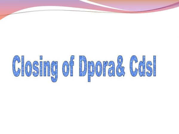 Closing of Dpora&amp; Cdsl