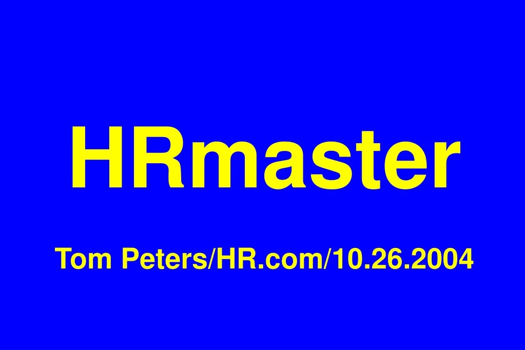 hrmaster tom peters hr com 10 26 2004