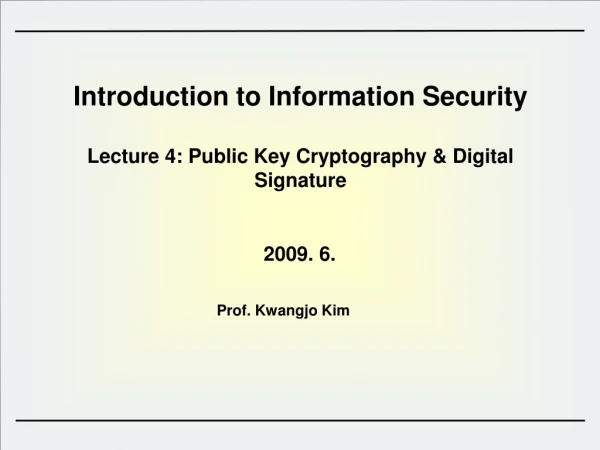 Introduction to Information Security  Lecture 4: Public Key Cryptography &amp; Digital Signature