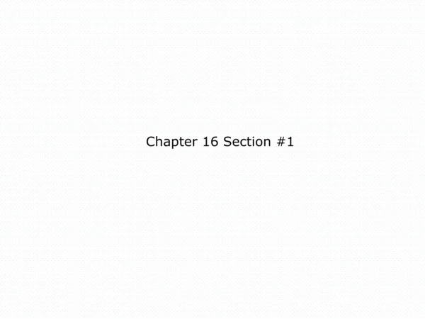 Chapter 16 Section #1