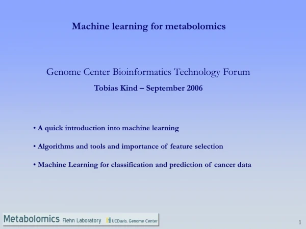 Genome Center  Bioinformatics Technology Forum Tobias Kind – September 2006