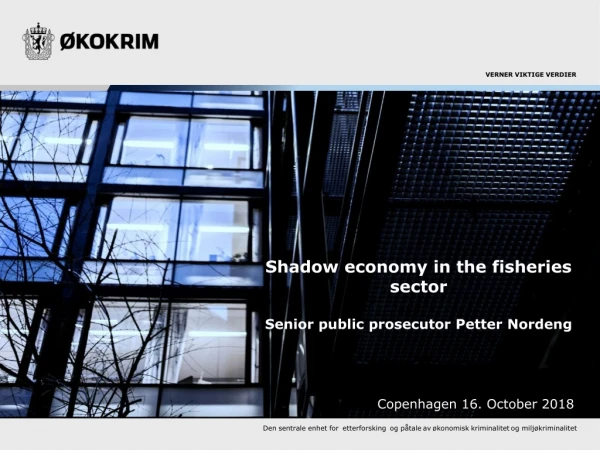 Shadow economy in the fisheries sector Senior public prosecutor Petter Nordeng
