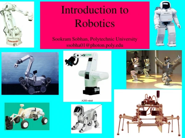 Introduction to Robotics Sookram Sobhan, Polytechnic University ssobha01@photon.poly
