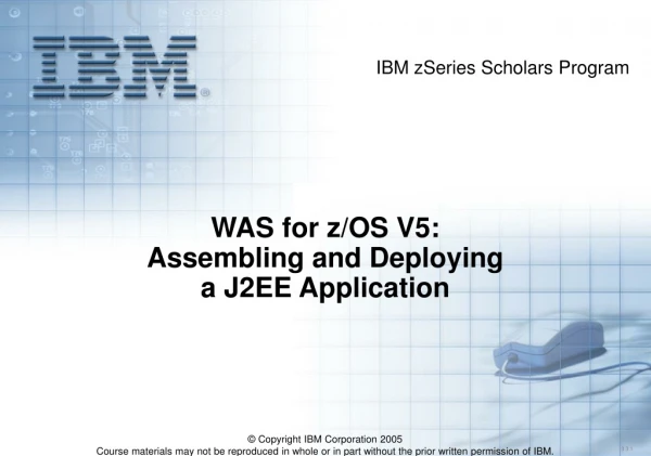 WAS for z/OS V5: Assembling and Deploying  a J2EE Application
