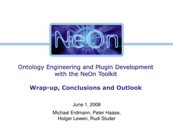 Ontology Engineering and Plugin Development with the NeOn Toolkit Wrap-up, Conclusions and Outlook
