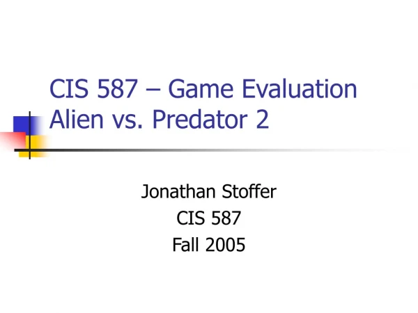 CIS 587 – Game Evaluation Alien vs. Predator 2