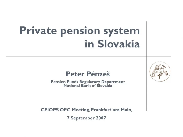Peter Pénzeš Pension Funds Regulatory Department  National Bank of Slovakia