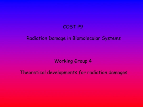 COST P9  Radiation Damage in Biomolecular Systems Working Group 4
