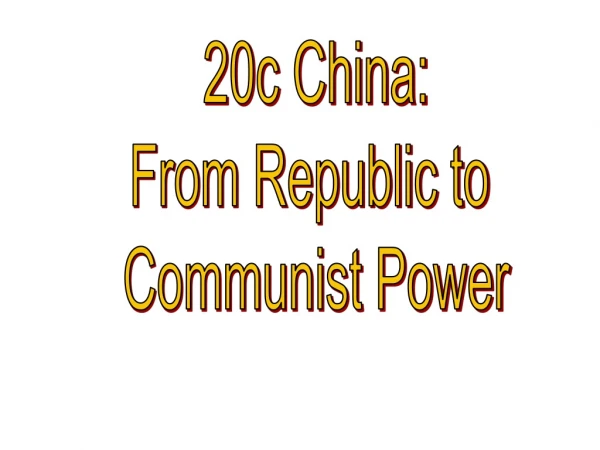 20c China: From Republic to  Communist Power