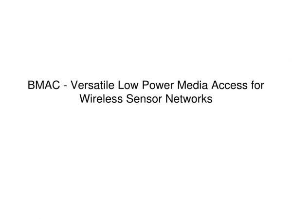 BMAC - Versatile Low Power Media Access for Wireless Sensor Networks