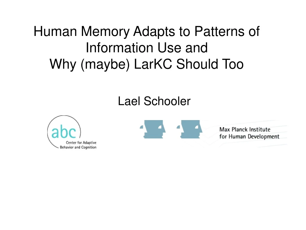 human memory adapts to patterns of information use and why maybe larkc should too