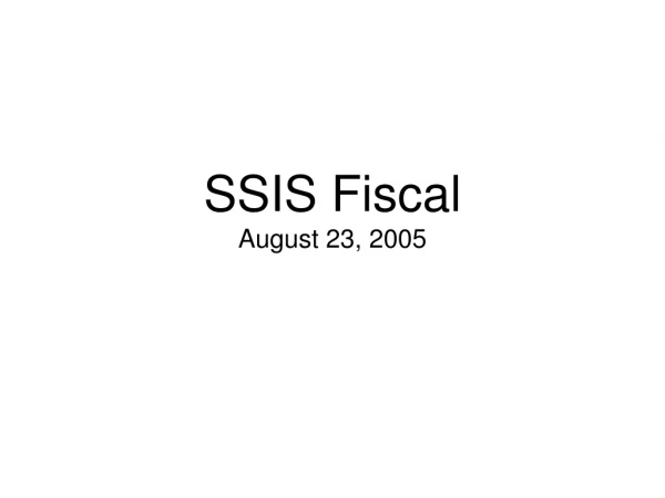 SSIS Fiscal August 23, 2005