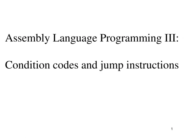 Assembly Language Programming III: Condition codes and jump instructions