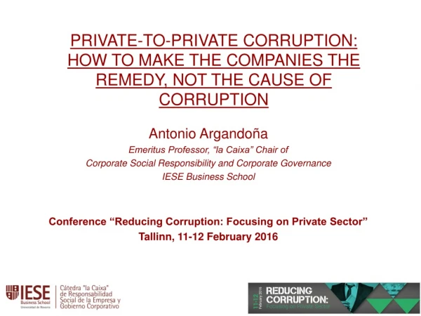 PRIVATE-TO-PRIVATE CORRUPTION: HOW TO MAKE THE COMPANIES THE REMEDY, NOT THE CAUSE OF CORRUPTION