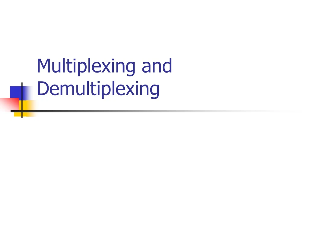 multiplexing and demultiplexing