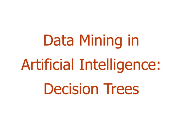 Data Mining in Artificial Intelligence:  Decision Trees