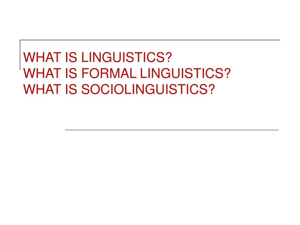 what is linguistics what is formal linguistics what is sociolinguistics