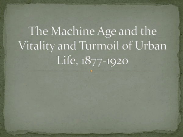 The Machine Age and the Vitality and Turmoil of Urban Life, 1877-1920