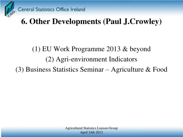 6. Other Developments (Paul J.Crowley)