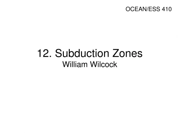 12. Subduction Zones William Wilcock