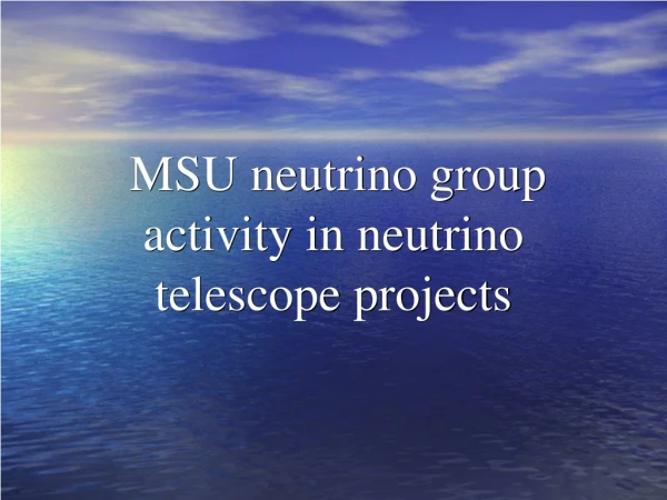 MSU neutrino group activity in neutrino telescope projects