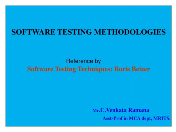 SOFTWARE TESTING METHODOLOGIES Reference by Software Testing Techniques: Boris Beizer