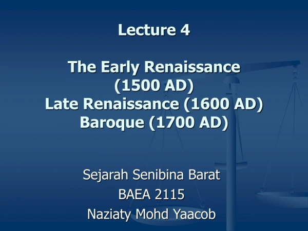 Lecture 4 The Early Renaissance  (1500 AD) Late Renaissance (1600 AD) Baroque (1700 AD)