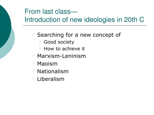 From last class— Introduction of new ideologies in 20th C