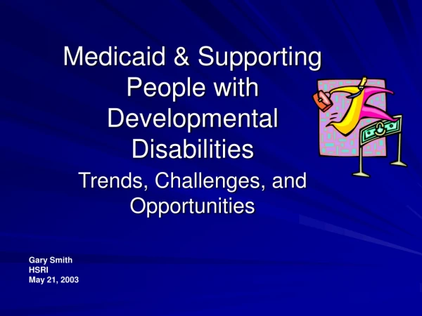 Medicaid &amp; Supporting People with Developmental Disabilities