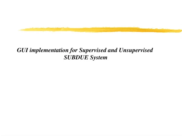 GUI implementation for Supervised and Unsupervised  SUBDUE System
